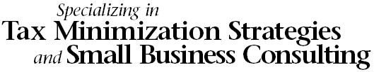 Specializing in Tax Minimization Strategies and Small Business Consulting